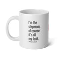 I'm the Stepmom Of Course It's All My Fault, 20 oz Coffee Mug