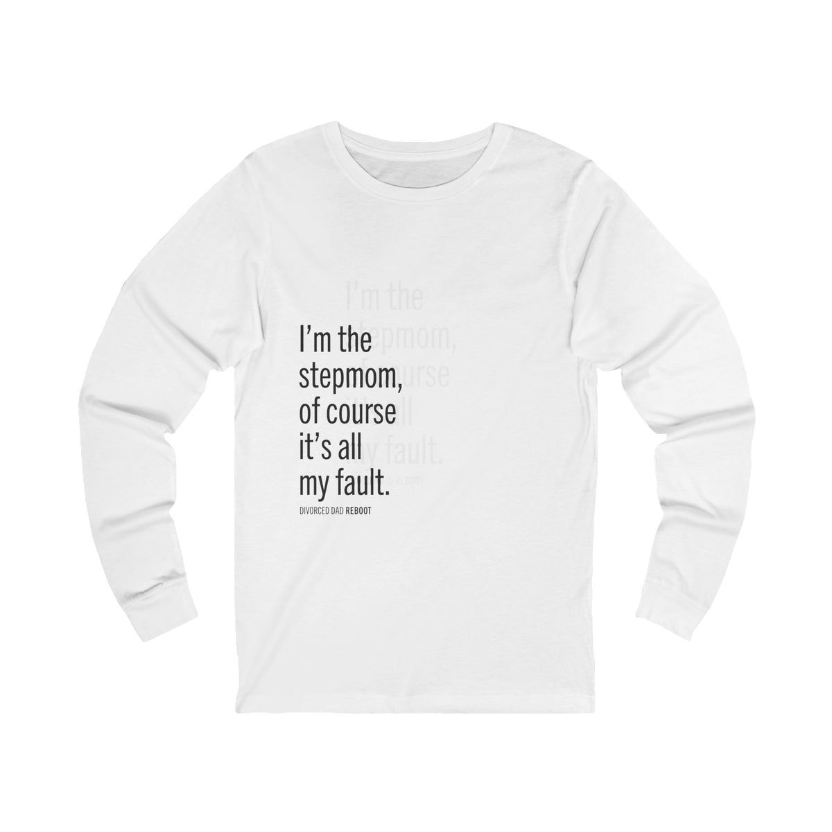 I'm the Stepmom Of Course It's All My Fault Long Sleeve Tee | Unisex