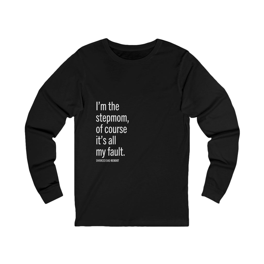 I'm the Stepmom Of Course It's All My Fault Long Sleeve Tee | Unisex