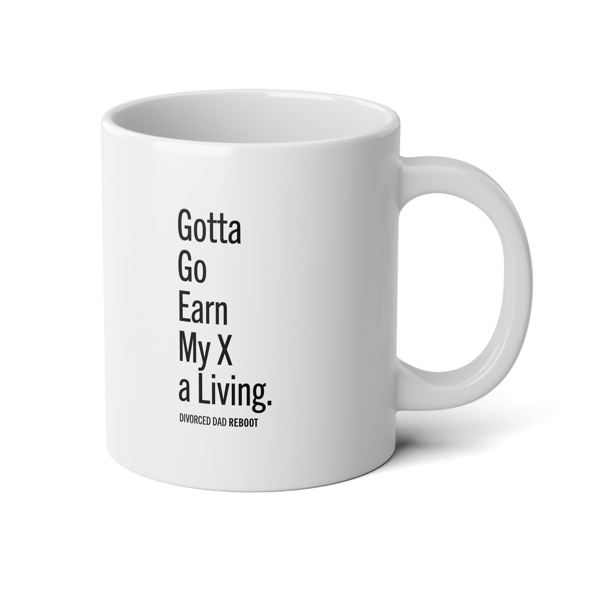 Gotta Go Earn My X a Living, 20 oz Divorced Dad Gift