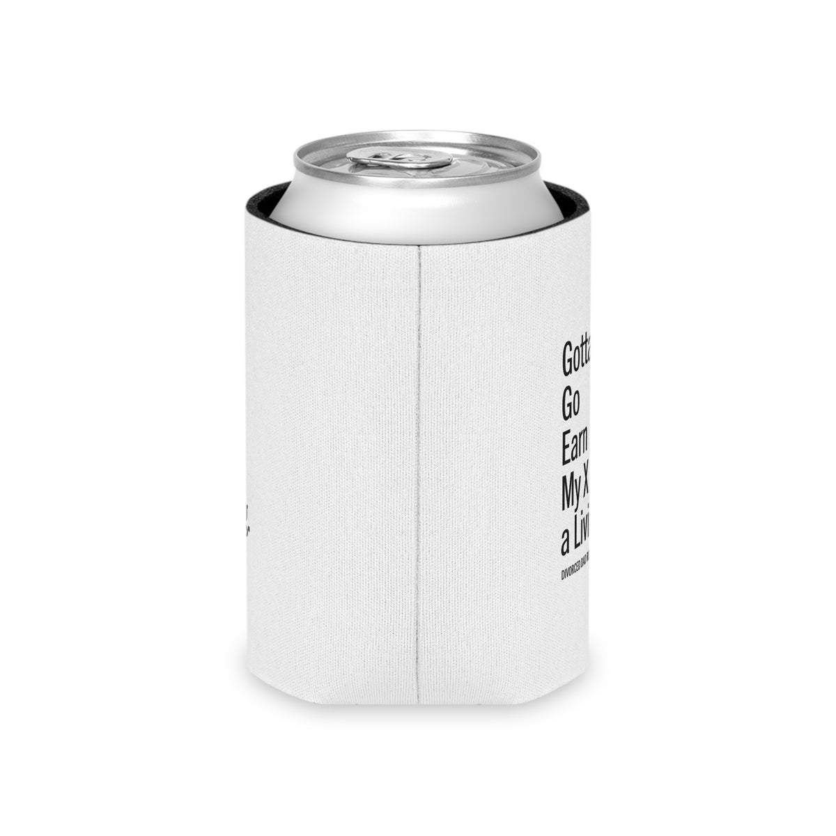 Gotta Go Earn My X a Living | Can Cooler