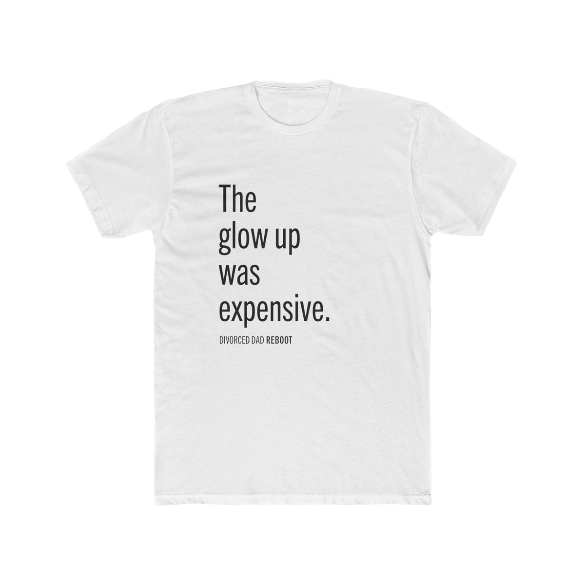 The Glow Up Was Expensive TShirt | | Funny Divorce Dad Shirt