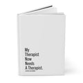 My Therapist Now Needs A Therapist Hardcover Journal | Therapy Gift