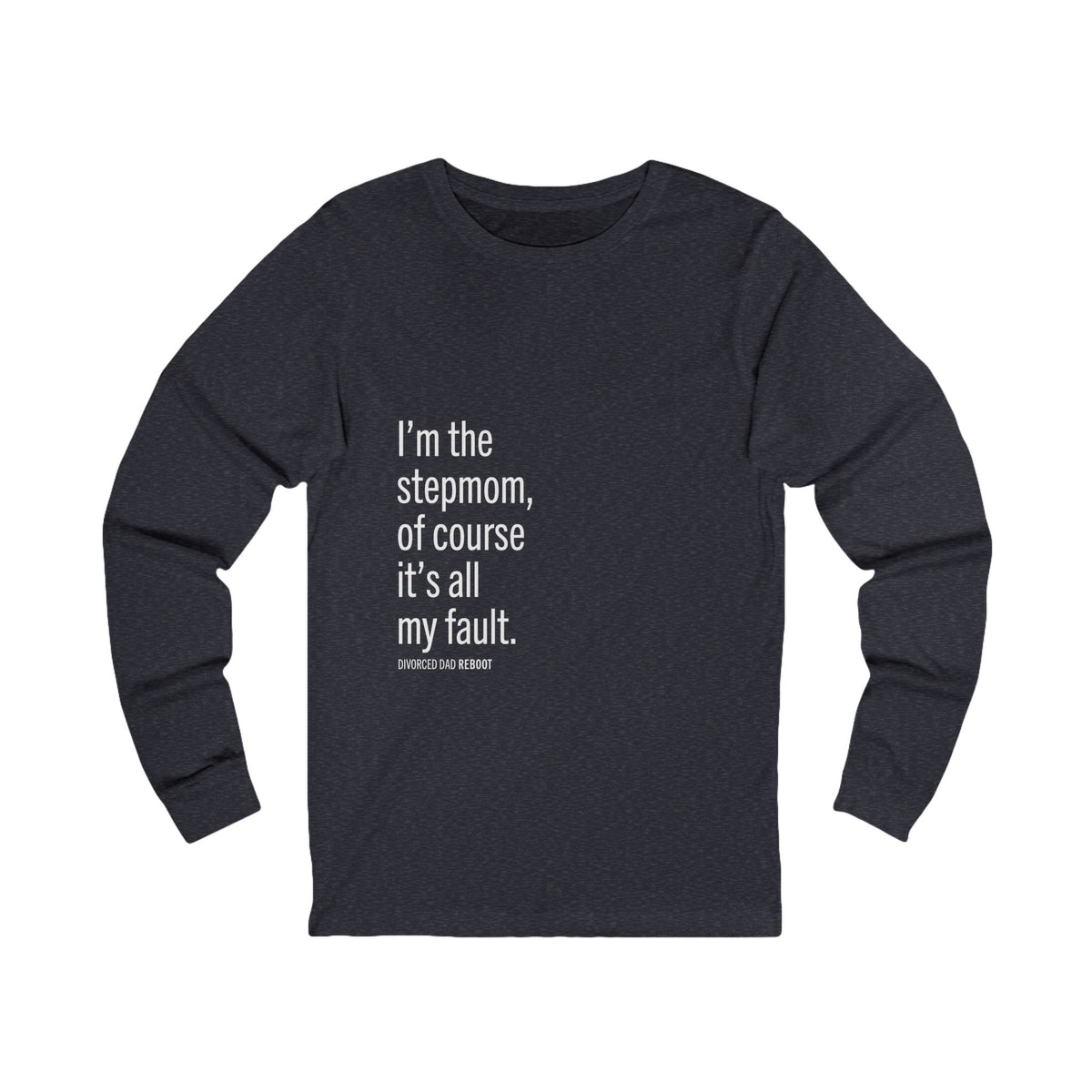 I'm the Stepmom Of Course It's All My Fault Long Sleeve Tee | Unisex
