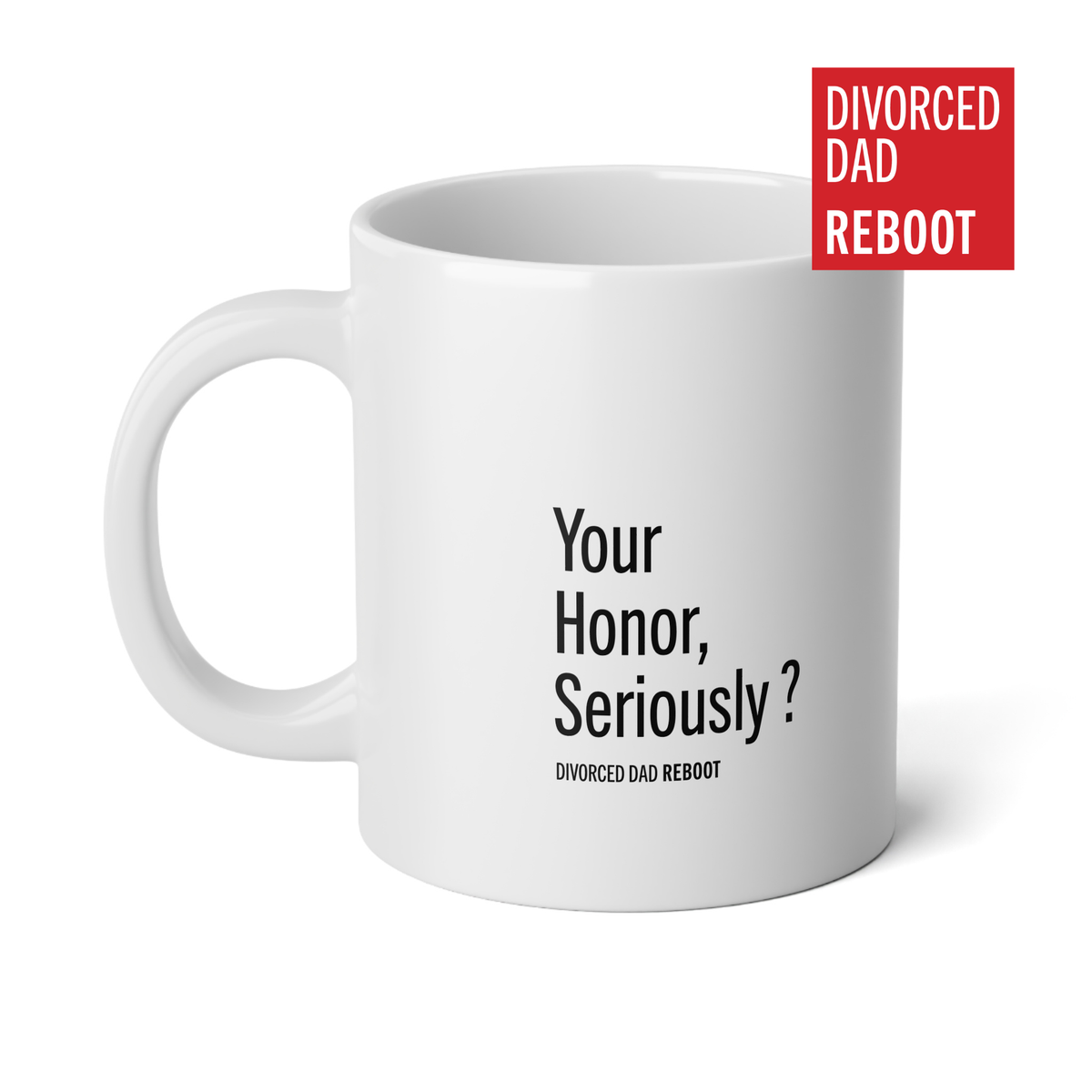 Your Honor, Seriously ? | 20 oz White Coffee Mug | Divorced Dad Gift
