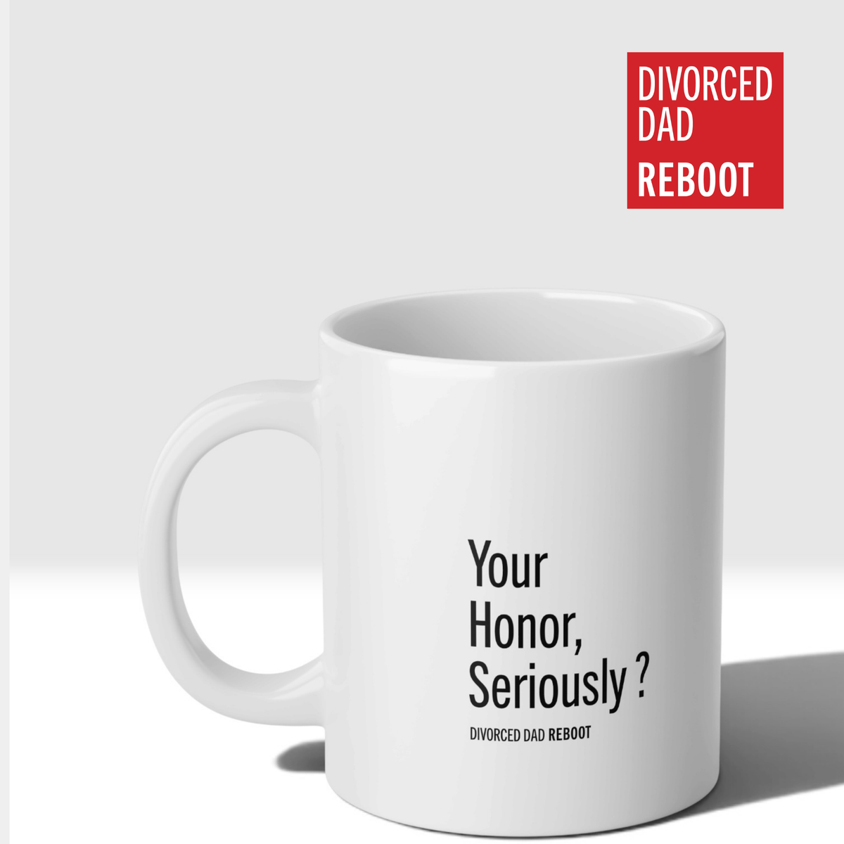 Your Honor, Seriously ? | 20 oz White Coffee Mug | Divorced Dad Gift