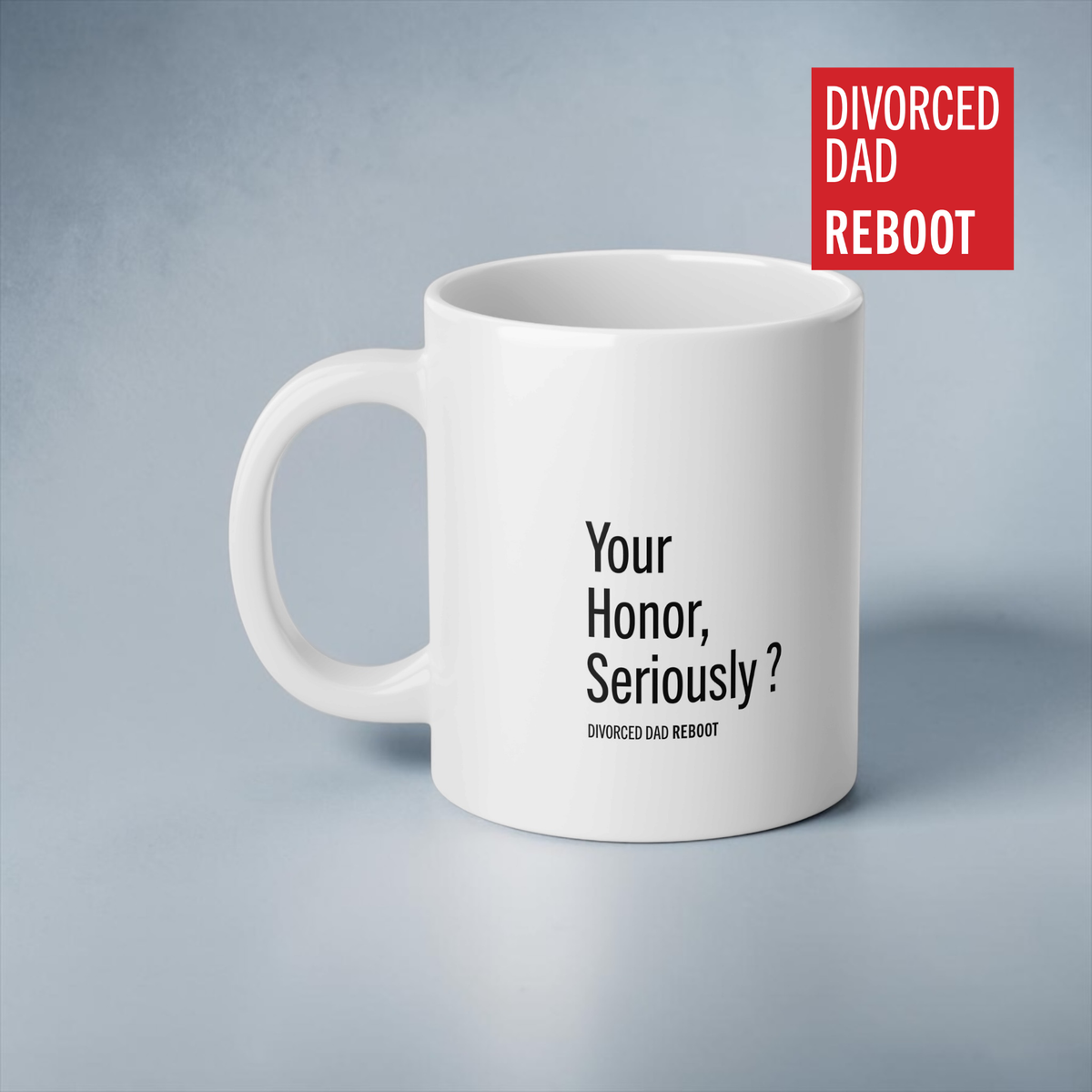 Your Honor, Seriously ? | 20 oz White Coffee Mug | Divorced Dad Gift