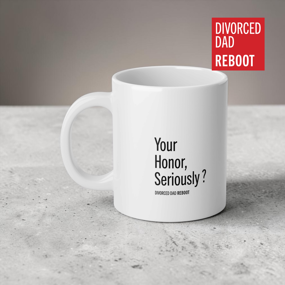 Your Honor, Seriously ? | 20 oz White Coffee Mug | Divorced Dad Gift