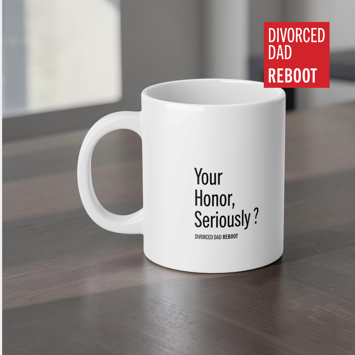 Your Honor, Seriously ? | 20 oz White Coffee Mug | Divorced Dad Gift