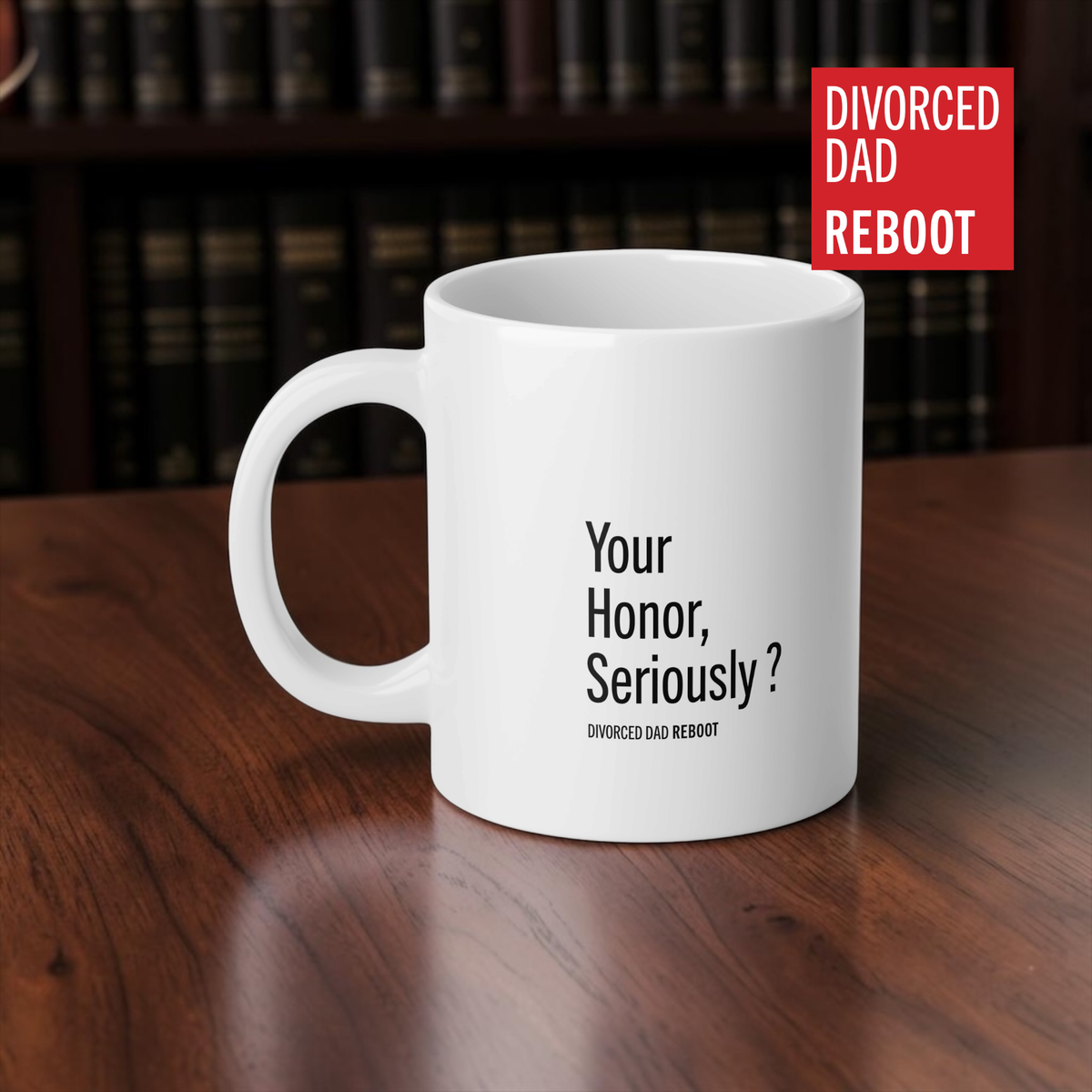 Your Honor, Seriously ? | 20 oz White Coffee Mug | Divorced Dad Gift