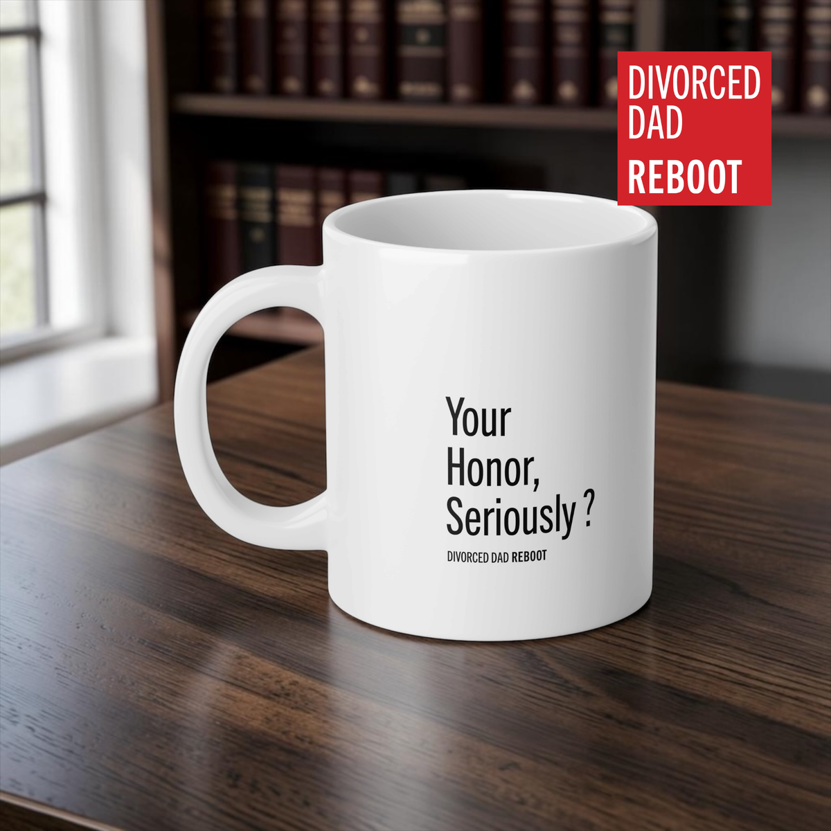 Your Honor, Seriously ? | 20 oz White Coffee Mug | Divorced Dad Gift