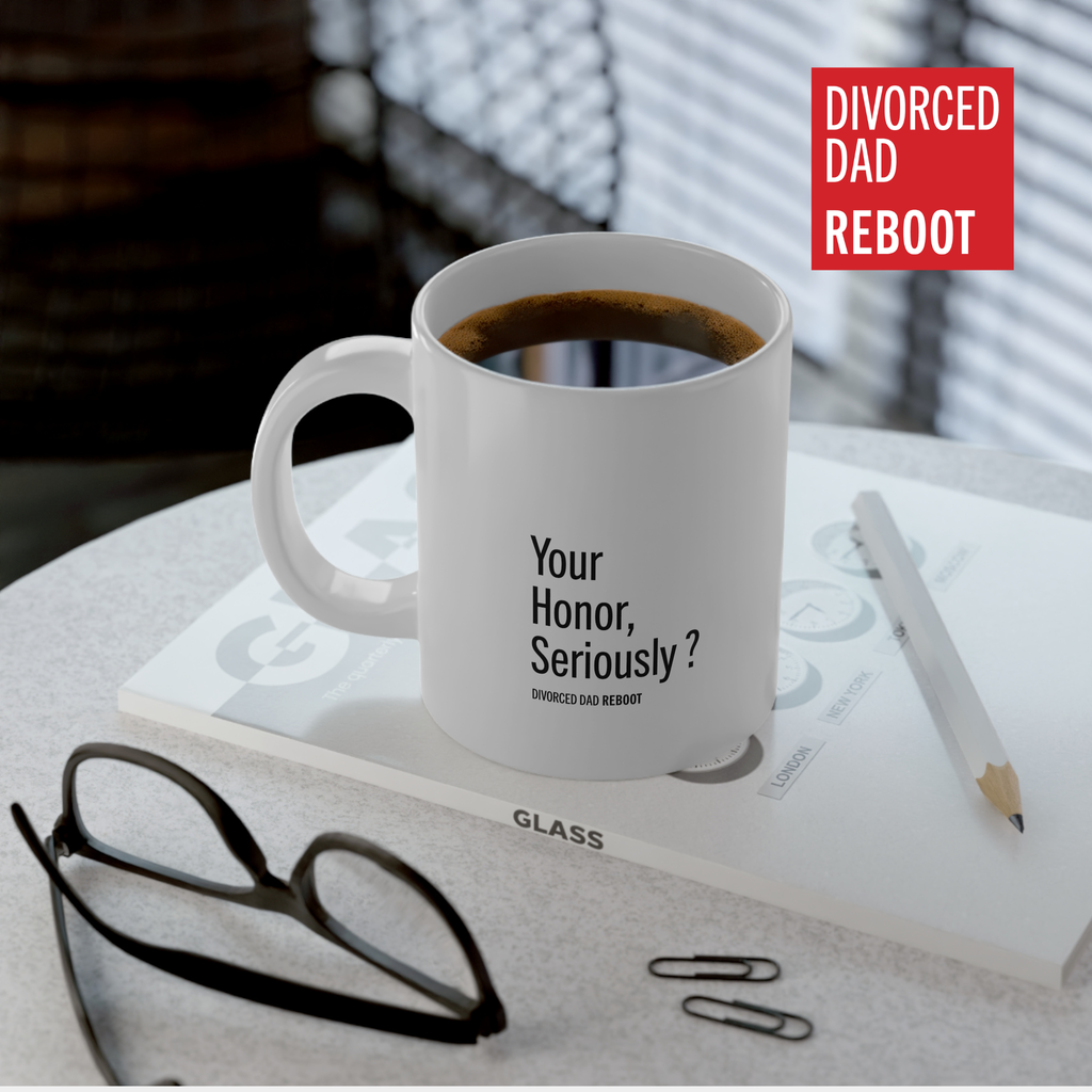 Your Honor, Seriously ? | 20 oz White Coffee Mug | Divorced Dad Gift