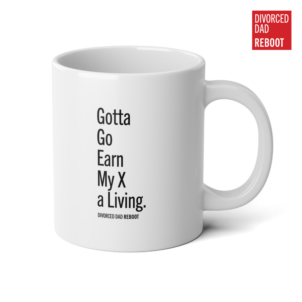 Gotta Go Earn My X a Living, 20 oz Divorced Dad Gift
