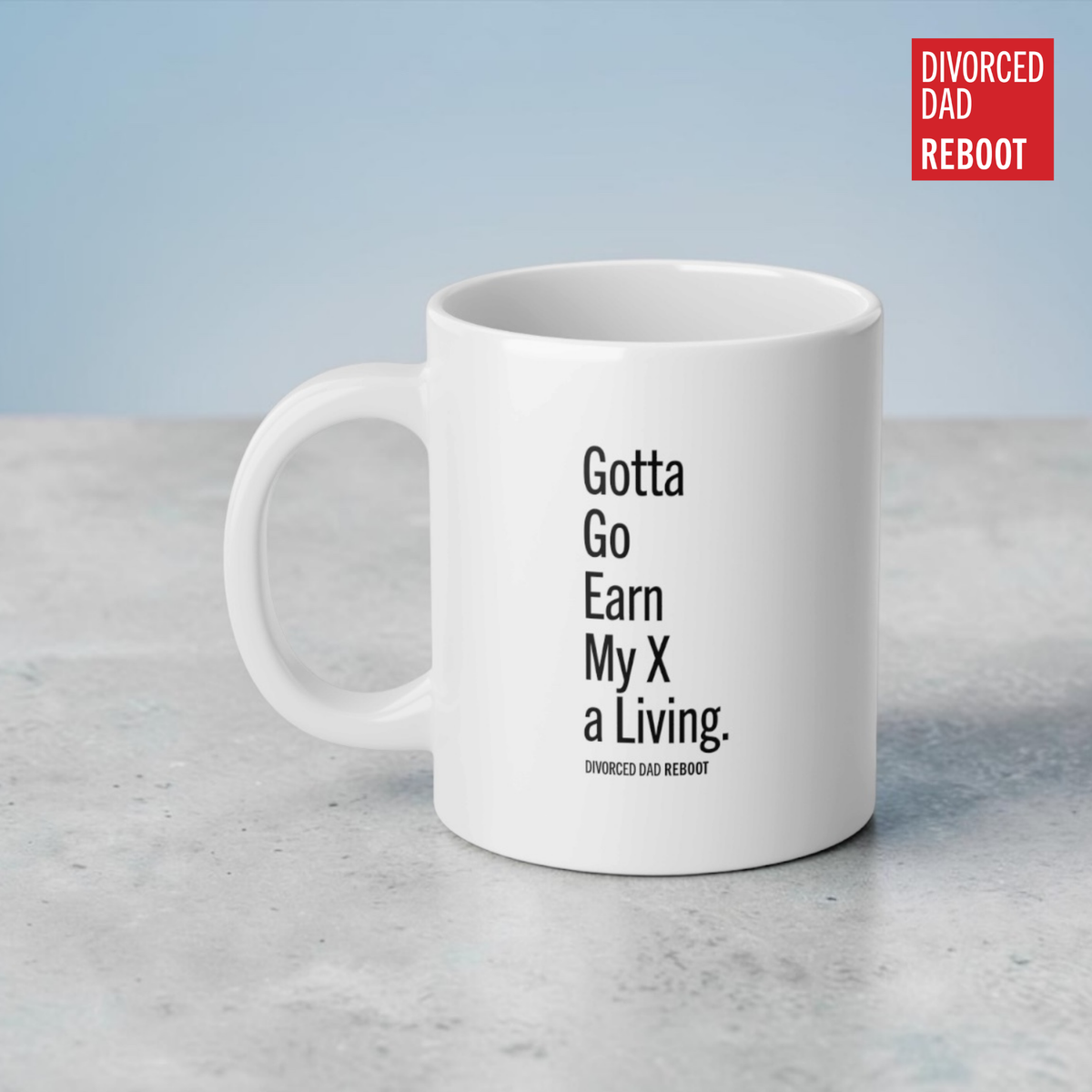 Gotta Go Earn My X a Living, 20 oz Divorced Dad Gift