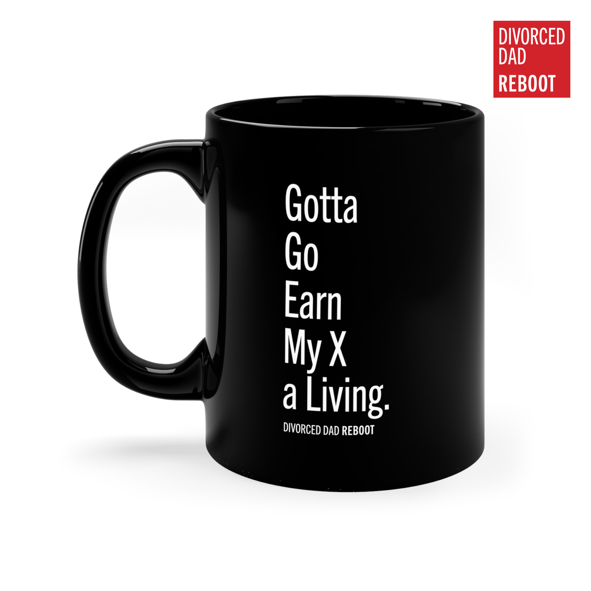 Gotta Go Earn a Living for My X | Black 20 oz Coffee Mug