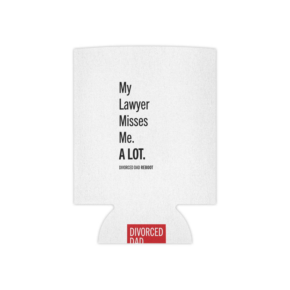 My Lawyer Misses Me A Lot Can Cooler | Funny Divorce Dad Novelty