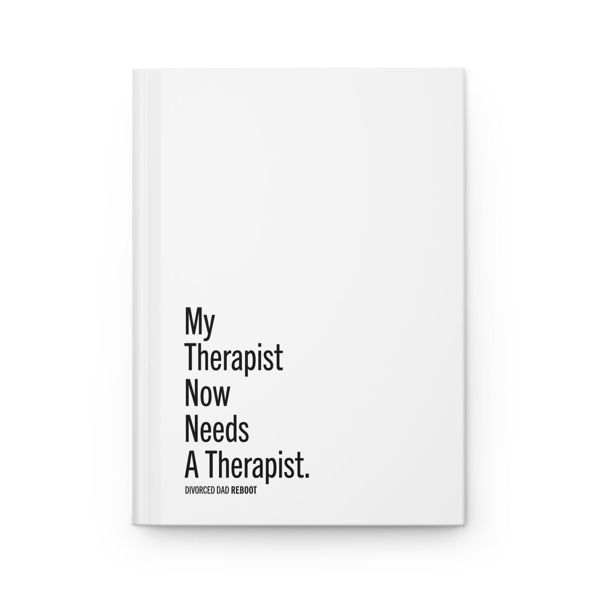 My Therapist Now Needs A Therapist Hardcover Journal | Therapy Gift