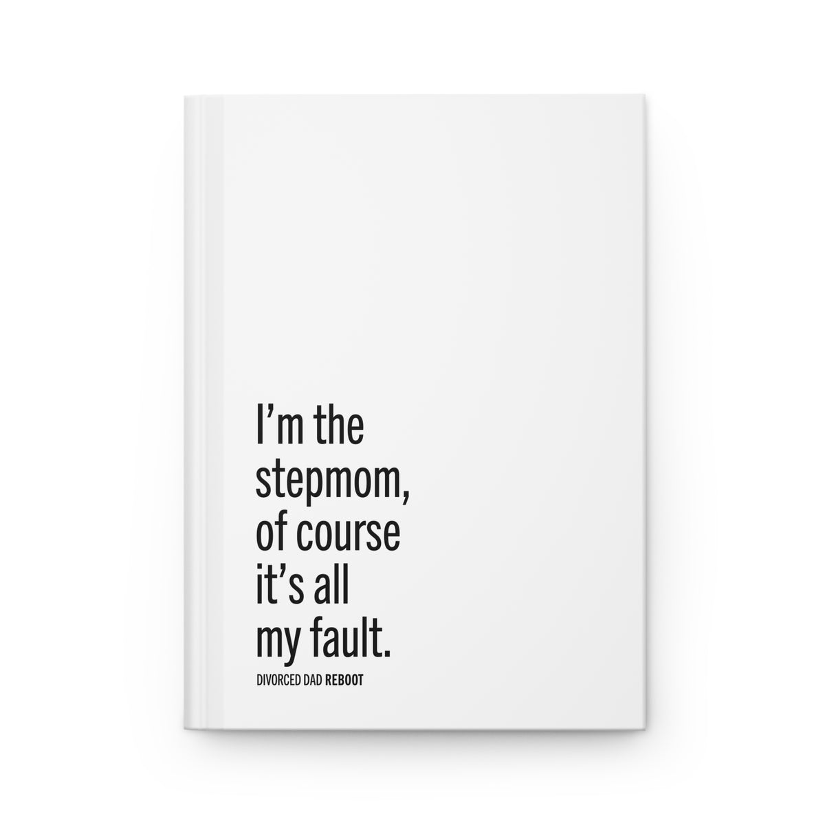 I'm the Stepmom Of Course It's All My Fault Journal / Notebook | Hardcover Lined