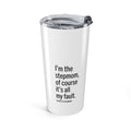 I'm the Stepmom It's All My Fault | Tumbler 20 oz