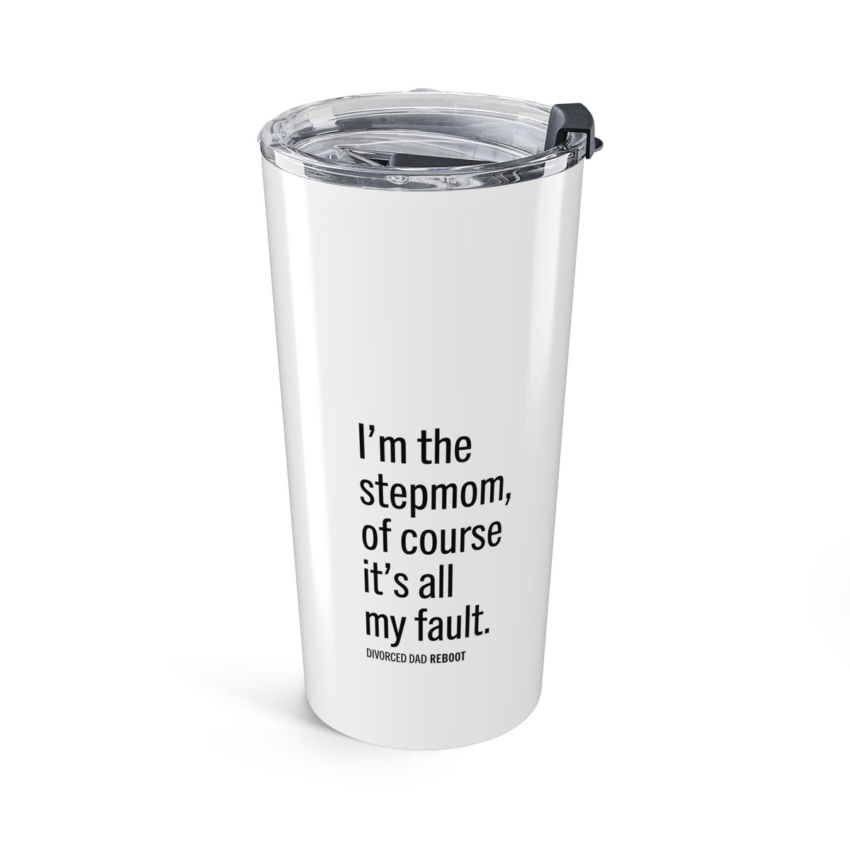 I'm the Stepmom It's All My Fault | Tumbler 20 oz