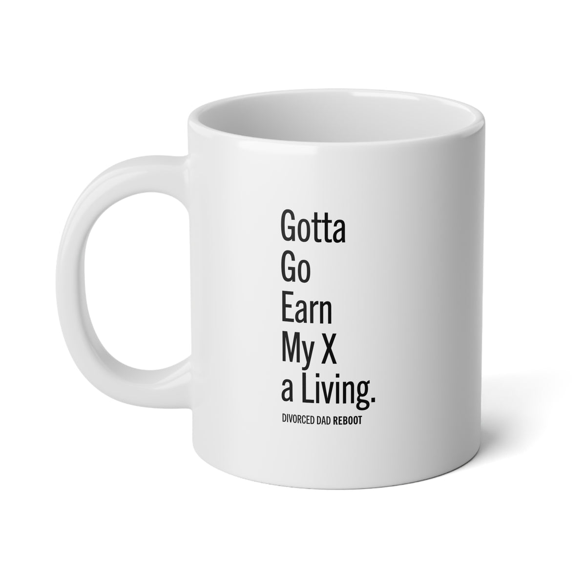 Gotta Go Earn My X a Living, 20 oz Divorced Dad Gift