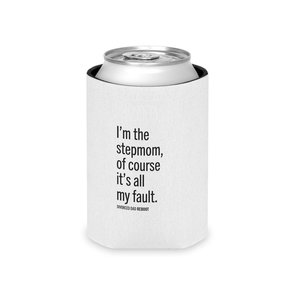 I'm the Stepmom Of Course It's All My Fault | Can Cooler
