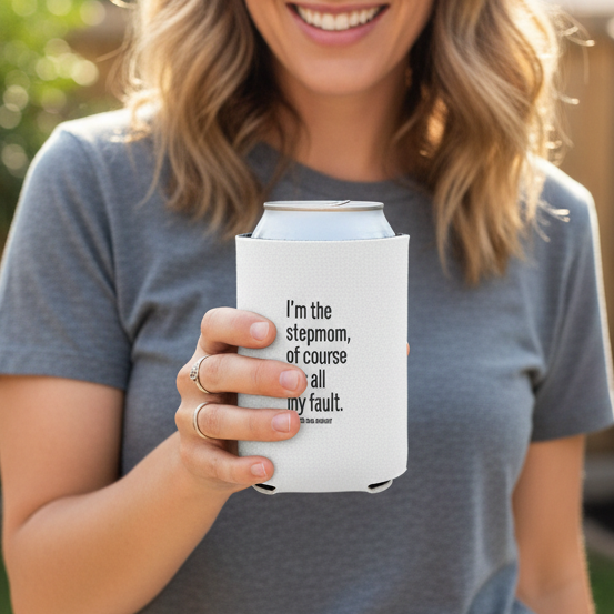 I'm the Stepmom Of Course It's All My Fault | Can Cooler