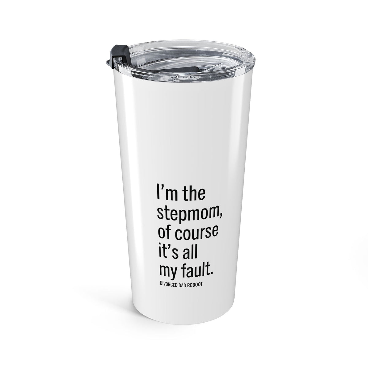 I'm the Stepmom It's All My Fault | Tumbler 20 oz