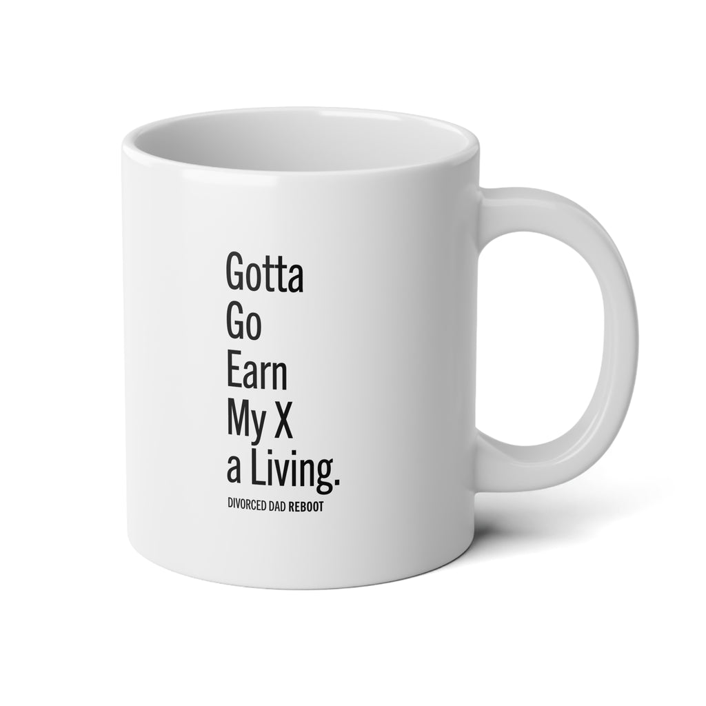 Gotta Go Earn a Living for My X | Black 20 oz Coffee Mug