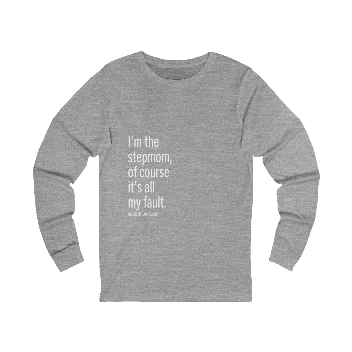 I'm the Stepmom Of Course It's All My Fault Long Sleeve Tee | Unisex