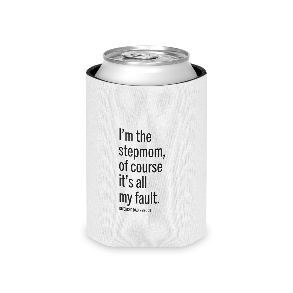 I'm the Stepmom Of Course It's All My Fault | Can Cooler