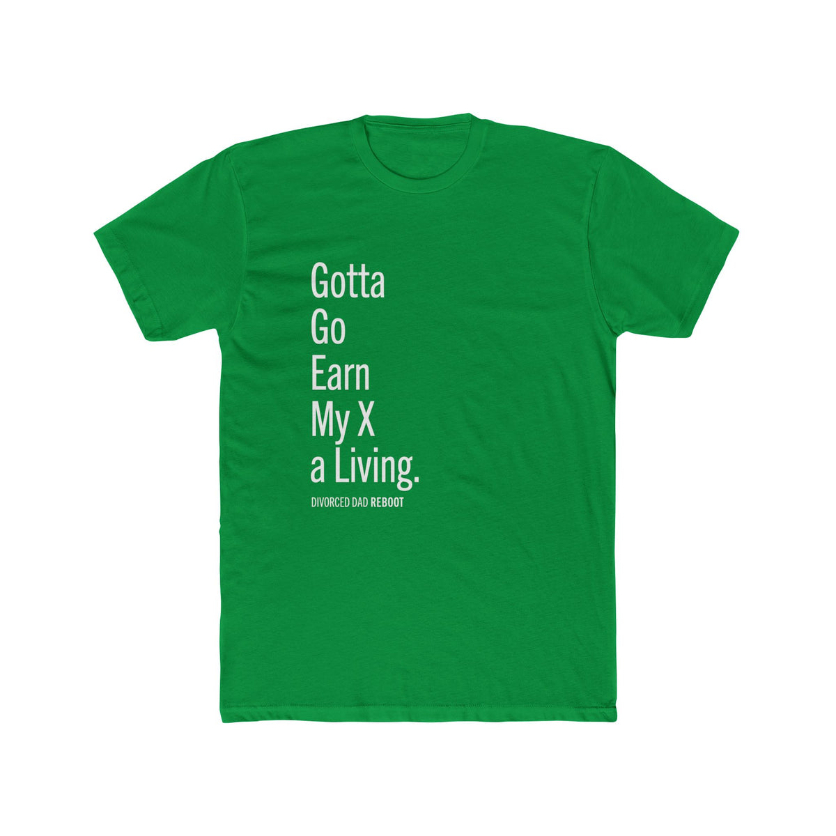 Gotta Go Earn My X A Living TShirt | Funny Divorced Dad Shirt