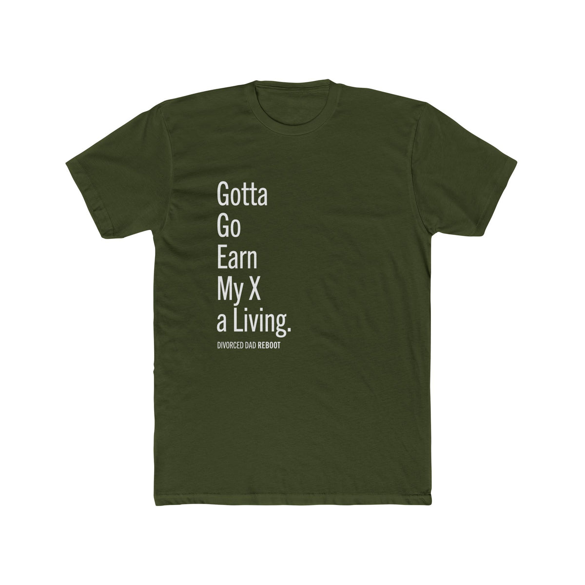 Gotta Go Earn My X A Living TShirt | Funny Divorced Dad Shirt