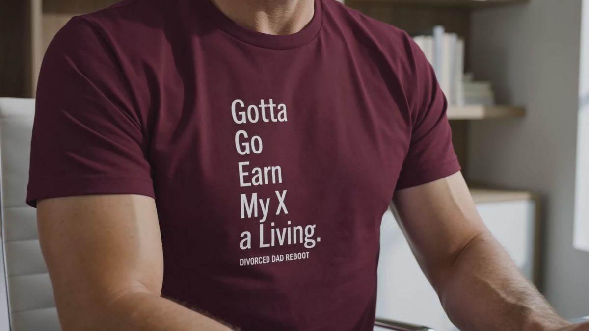 Gotta Go Earn My X A Living TShirt | Funny Divorced Dad Shirt