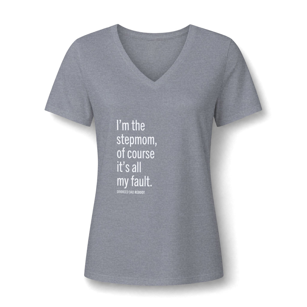 I'm the Stepmom Of Course It's All My Fault V-Neck T Shirt