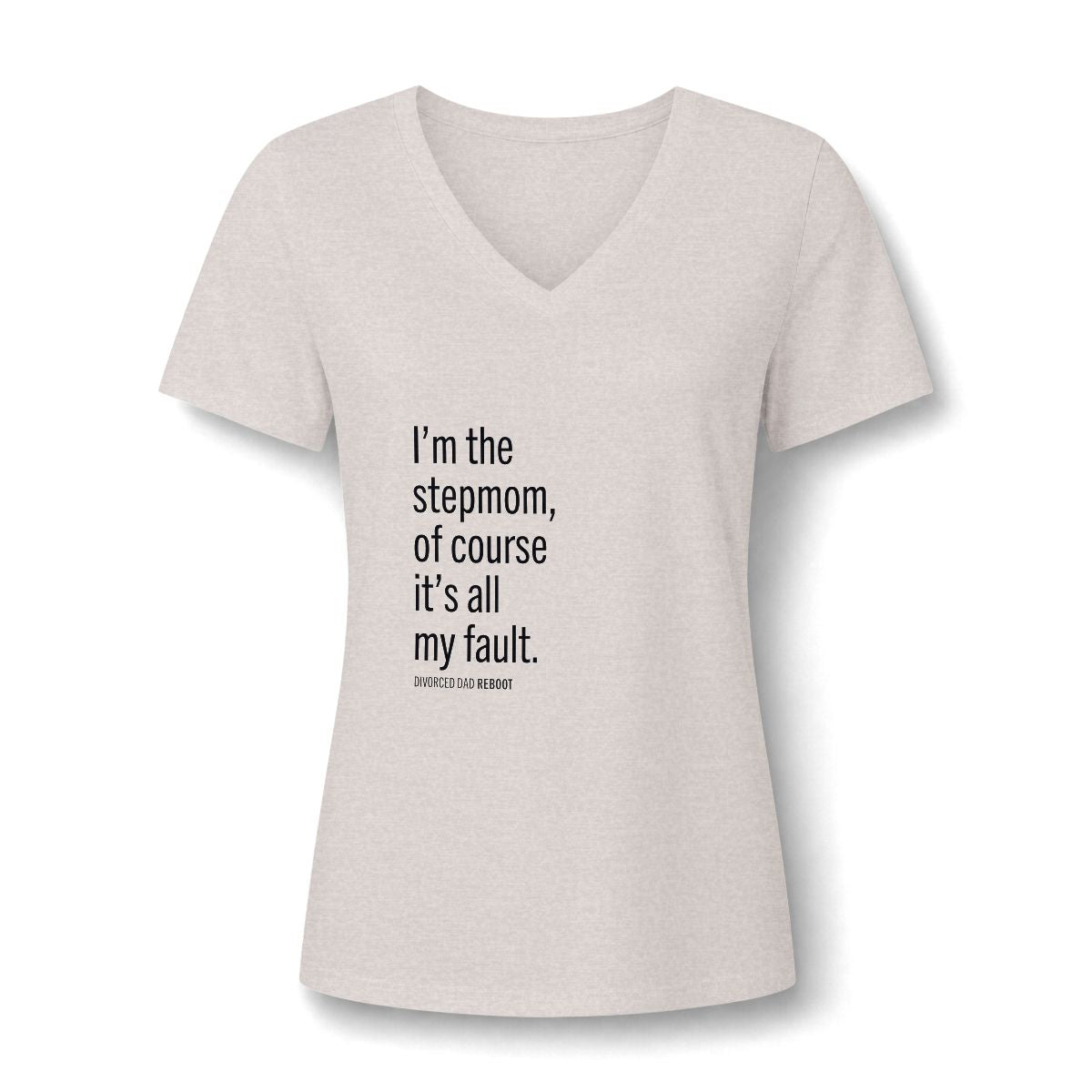 I'm the Stepmom Of Course It's All My Fault V-Neck T Shirt