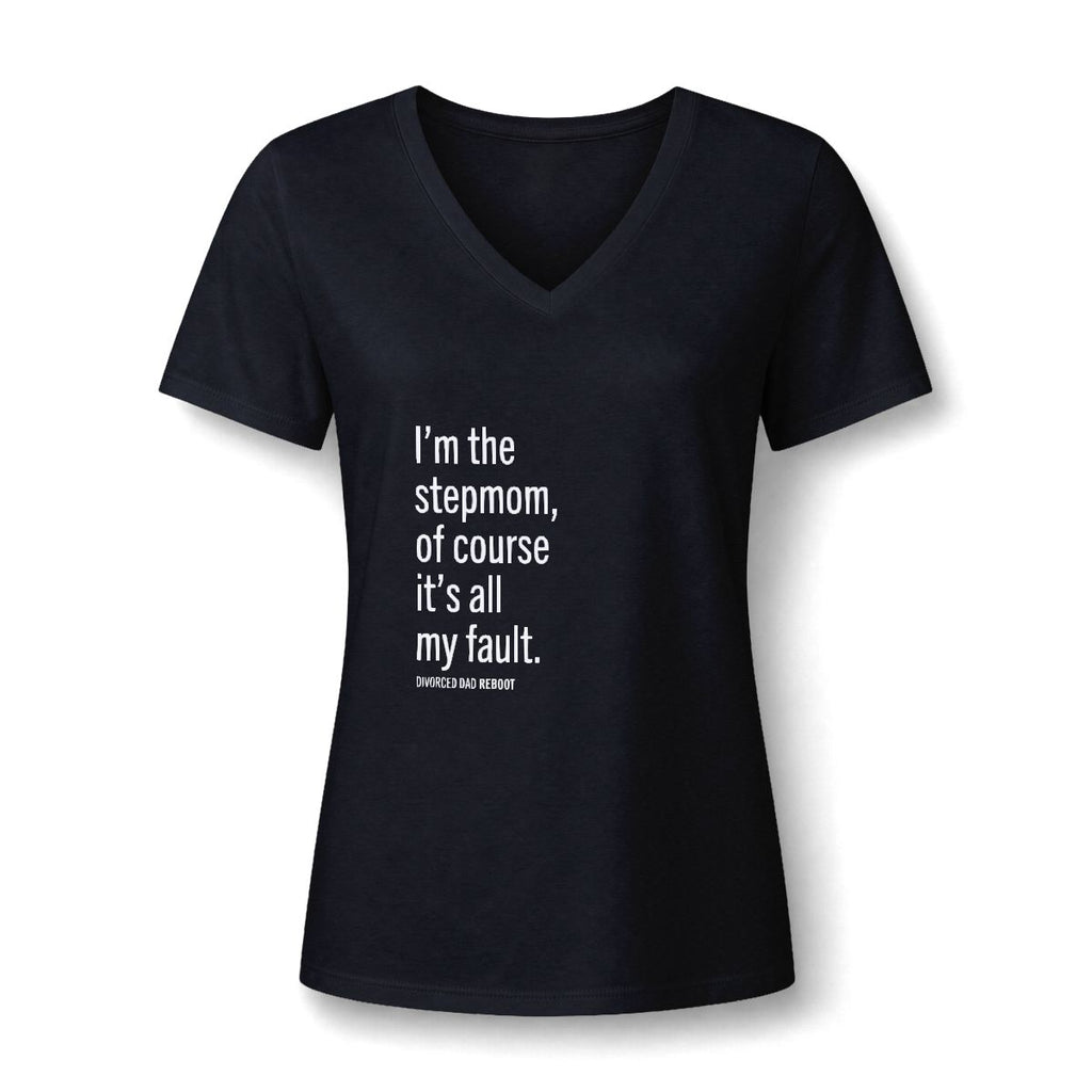 I'm the Stepmom Of Course It's All My Fault V-Neck T Shirt