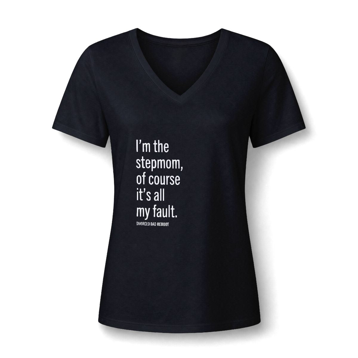 I'm the Stepmom Of Course It's All My Fault V-Neck T Shirt