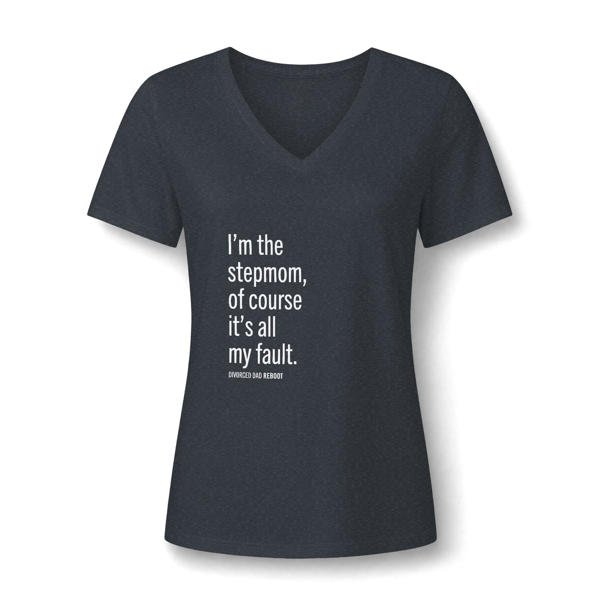 I'm the Stepmom Of Course It's All My Fault V-Neck T Shirt