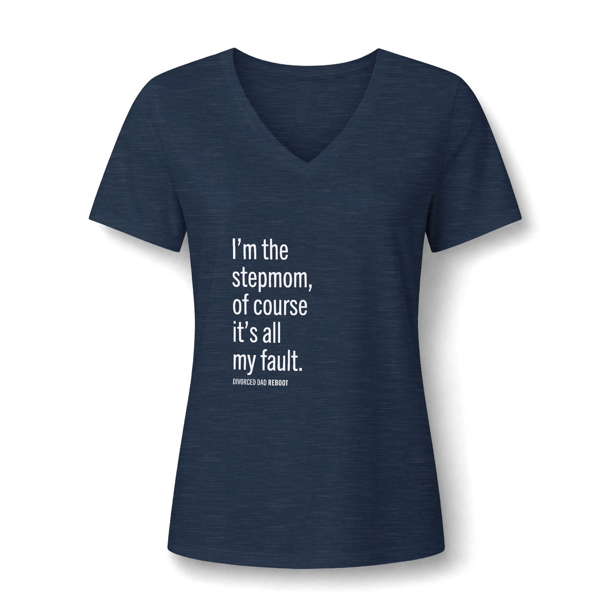 I'm the Stepmom Of Course It's All My Fault V-Neck T Shirt