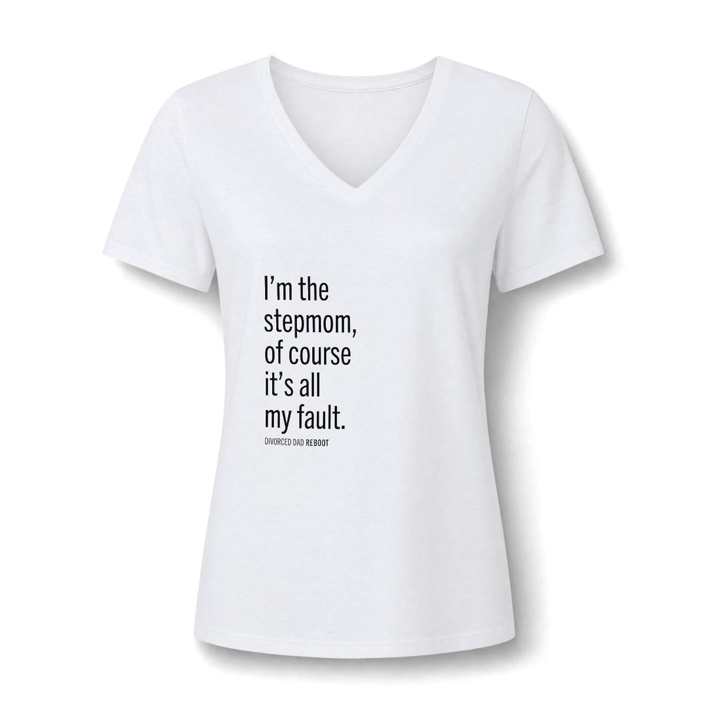 I'm the Stepmom Of Course It's All My Fault V-Neck T Shirt