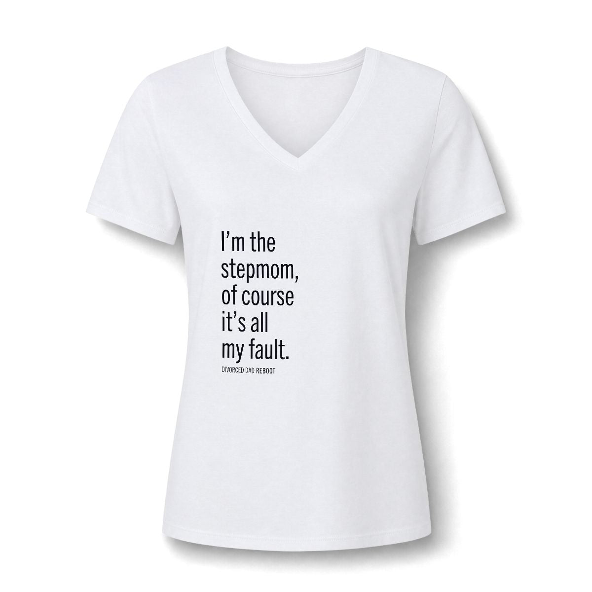 I'm the Stepmom Of Course It's All My Fault V-Neck T Shirt